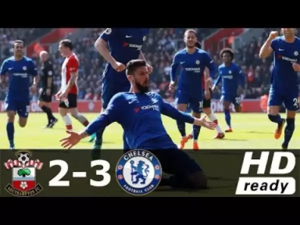 Video: Southampton vs Chelsea 2-3 All Goals and Highlights 14/04/2018 Hd